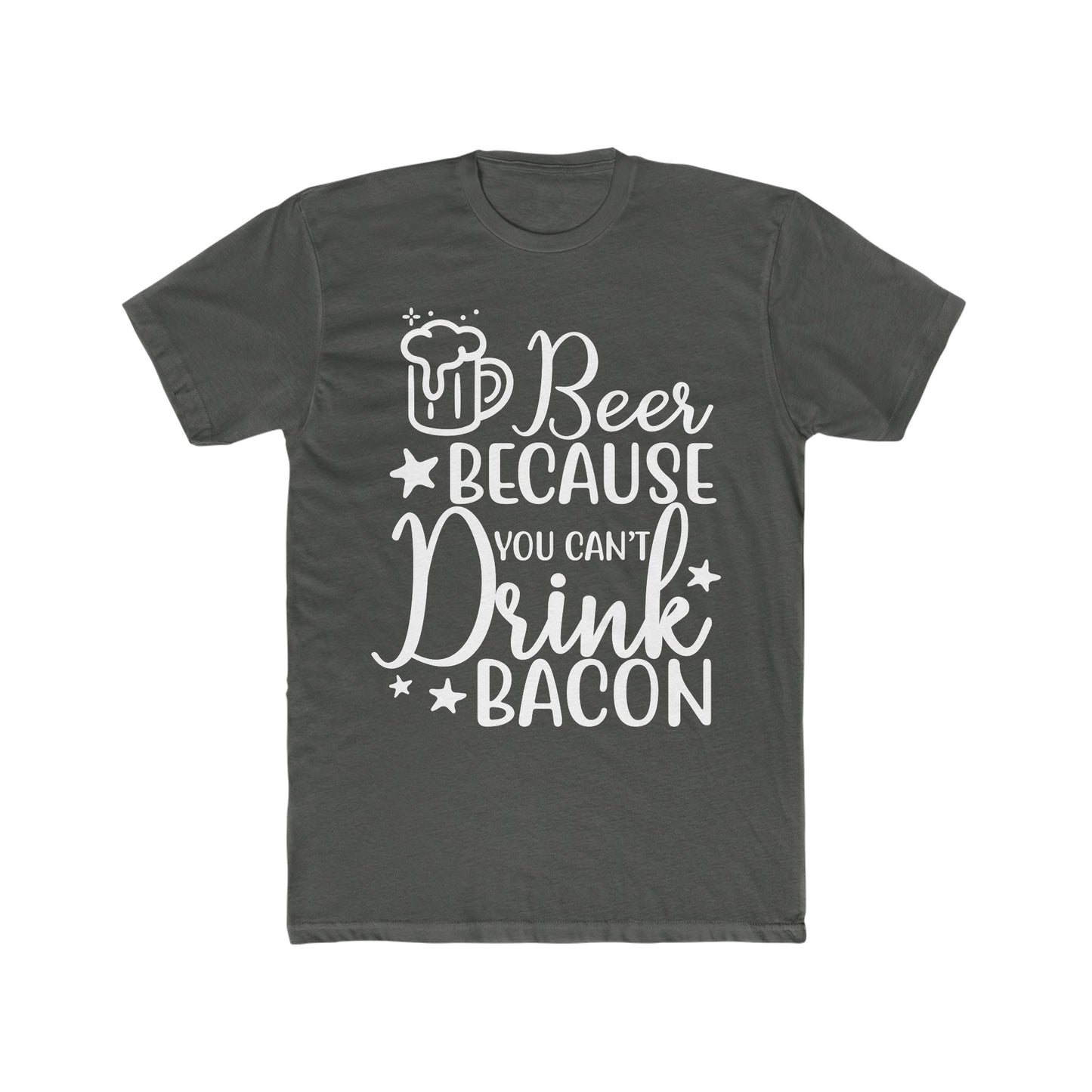 Beer Because You Can't Drink Bacon : Men's Cotton Crew Tee