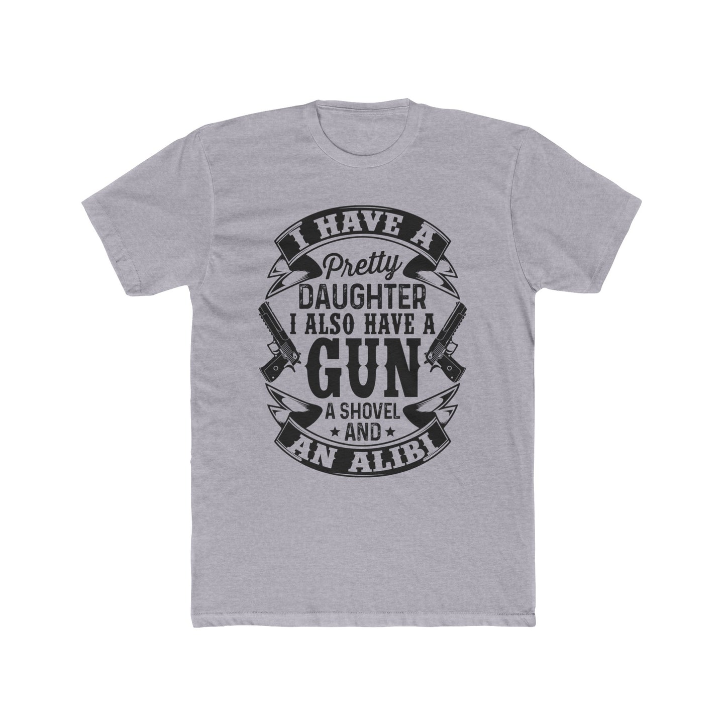 I Have a Pretty Daughter & An Alibi : Men's Cotton Crew Tee