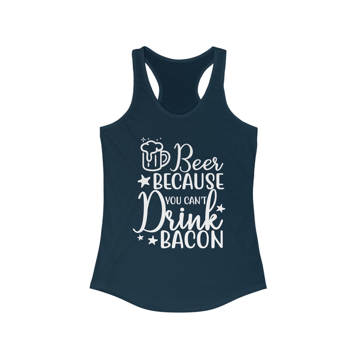 Beer Because You Can't Drink Bacon : Women's Ideal Racerback Tank