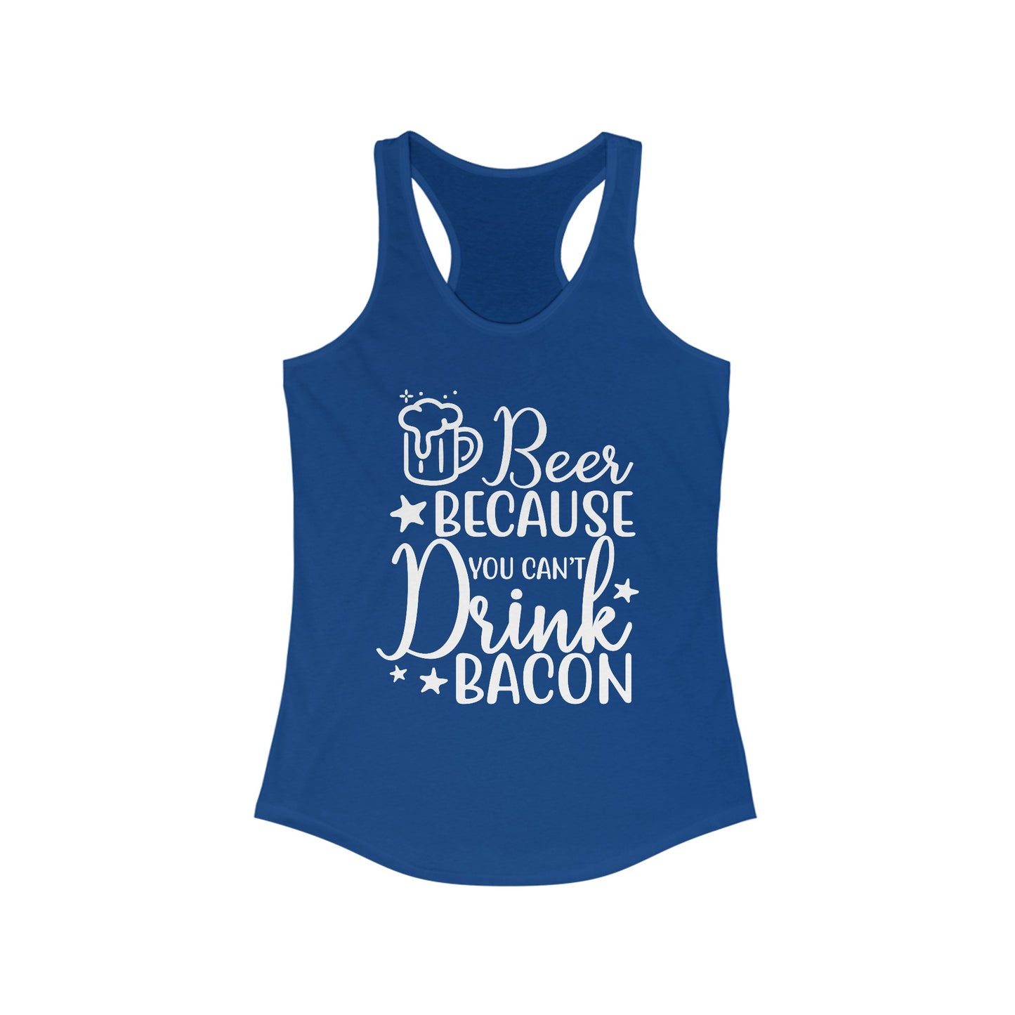 Beer Because You Can't Drink Bacon : Women's Ideal Racerback Tank