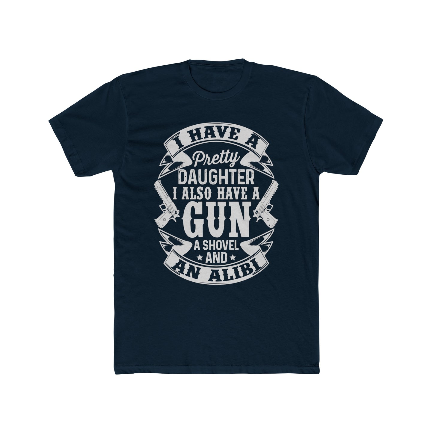 I Have a Pretty Daughter & An Alibi : Men's Cotton Crew Tee