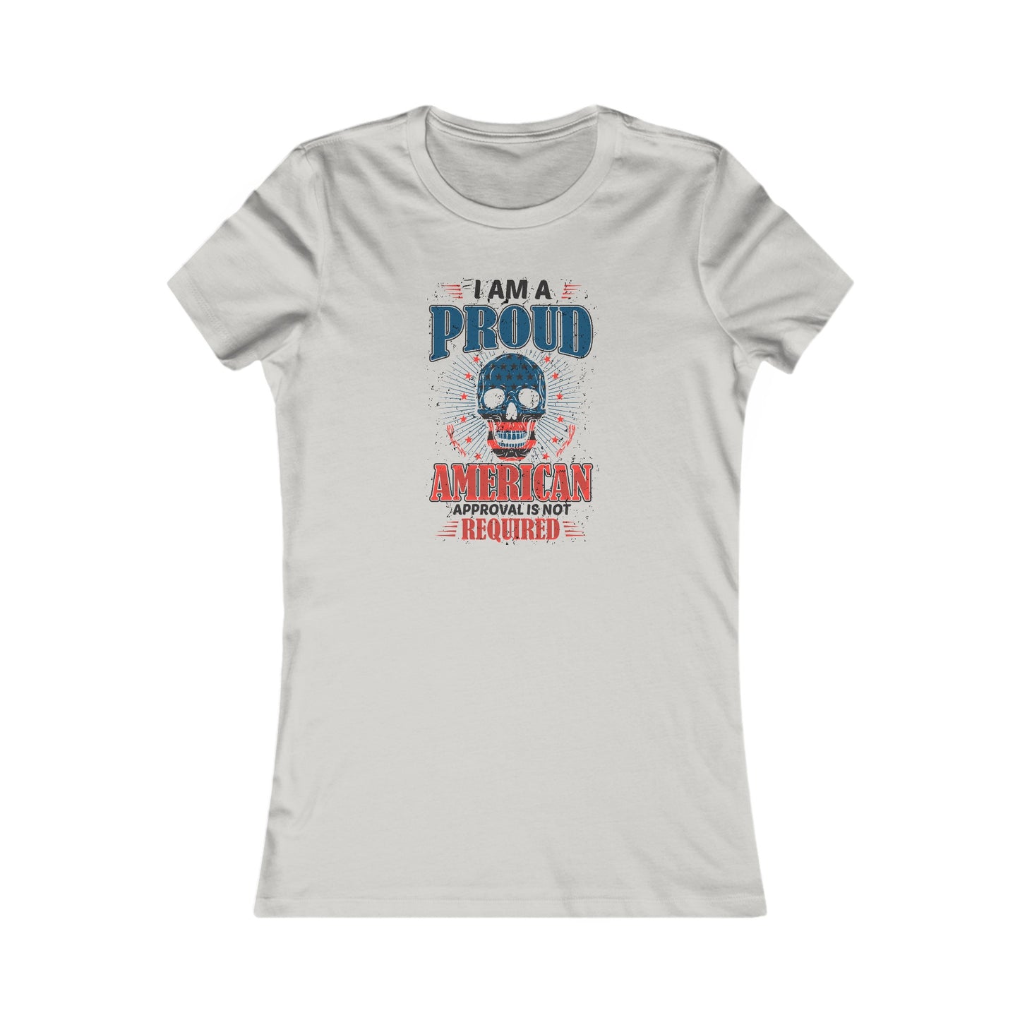 Proud American Approval Not Required : Women's Favorite Tee