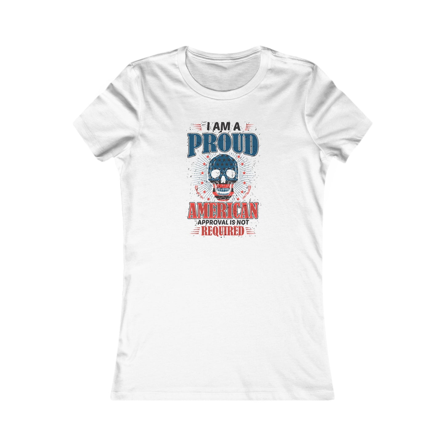 Proud American Approval Not Required : Women's Favorite Tee