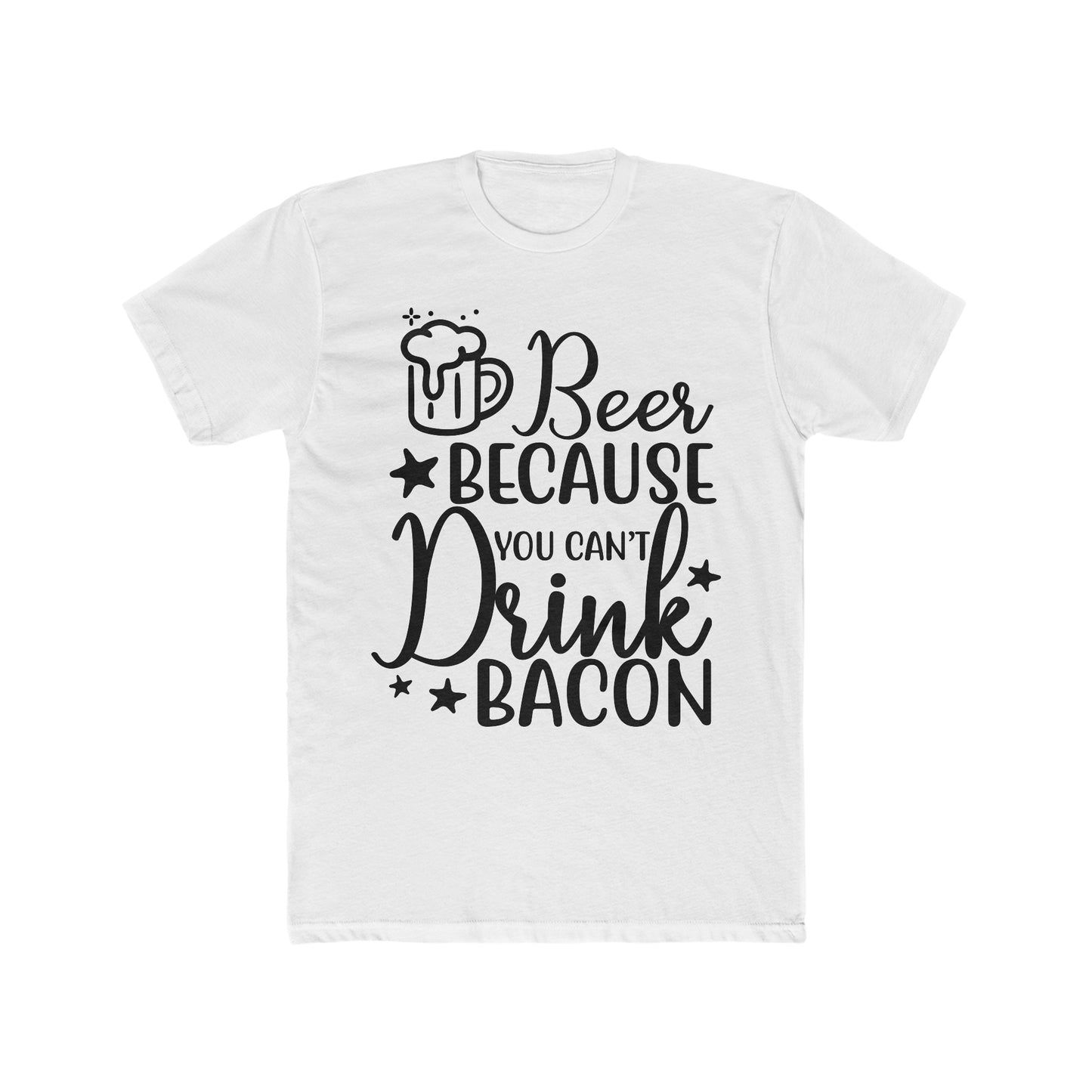 Beer Because You Can't Drink Bacon : Men's Cotton Crew Tee