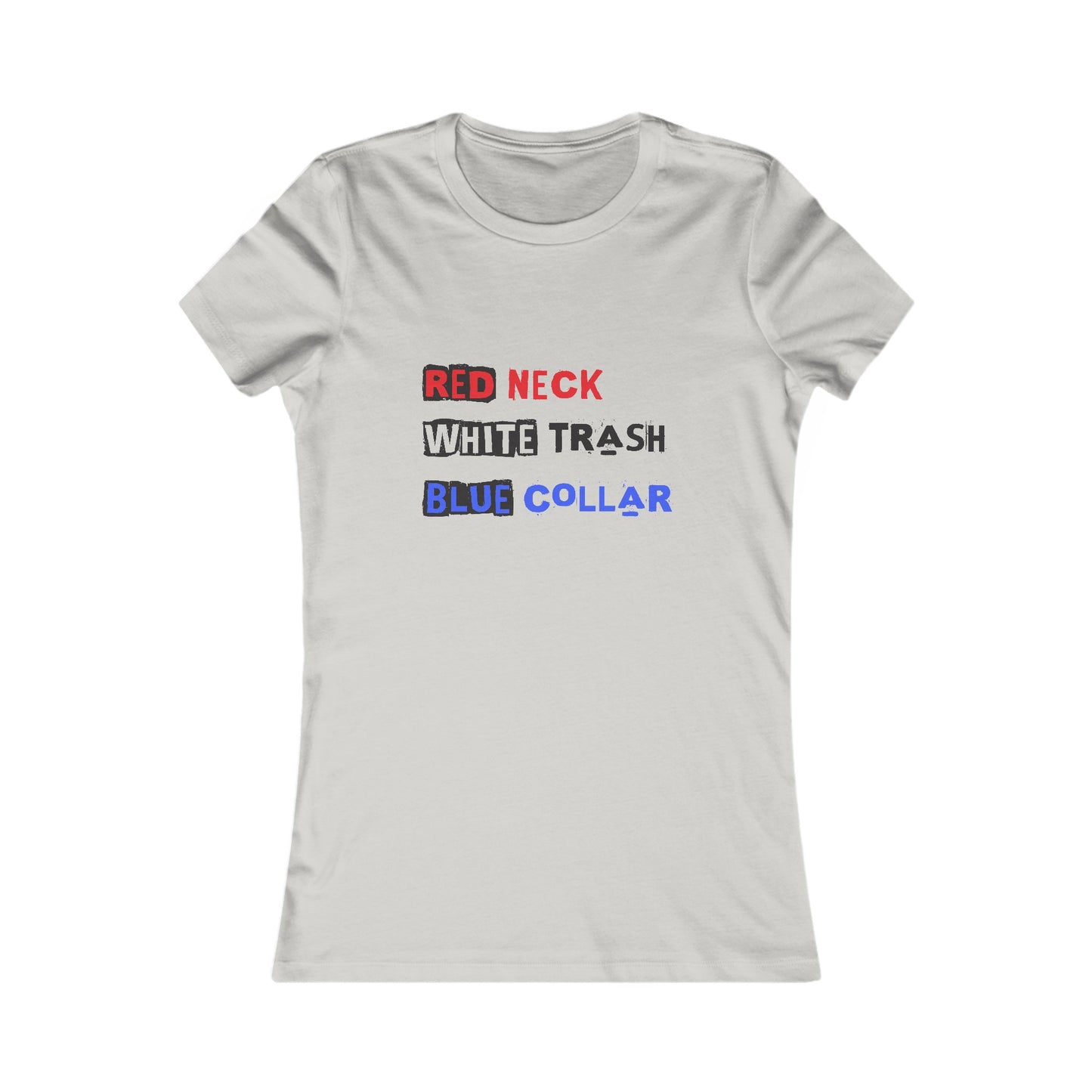 Red Neck White Trash : Women's Favorite Tee