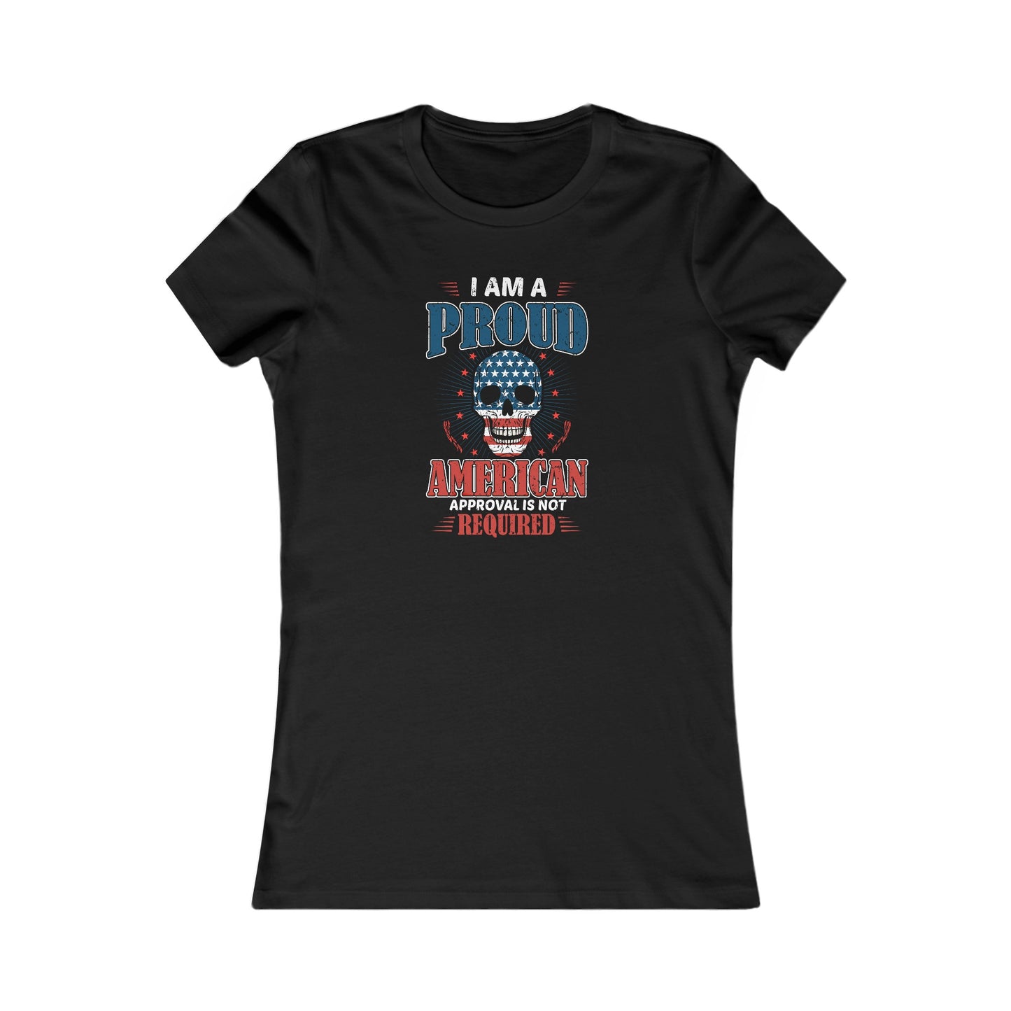 Proud American Approval Not Required : Women's Favorite Tee