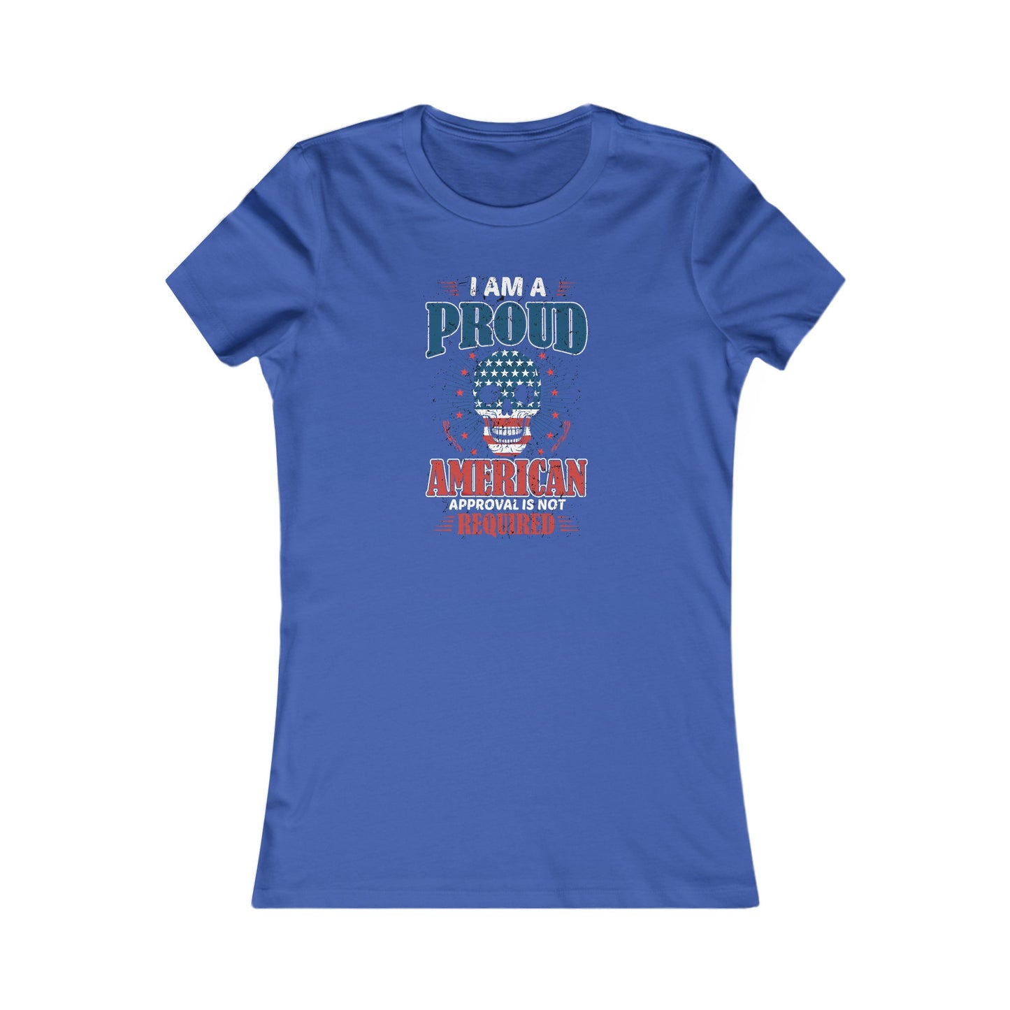 Proud American Approval Not Required : Women's Favorite Tee