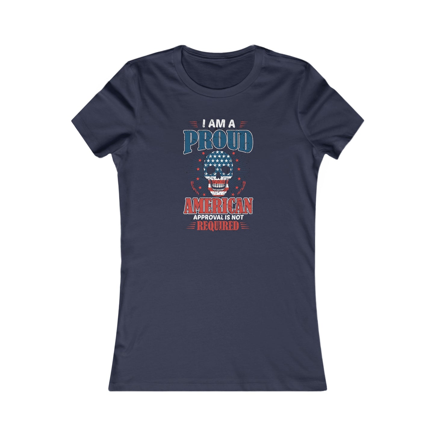 Proud American Approval Not Required : Women's Favorite Tee