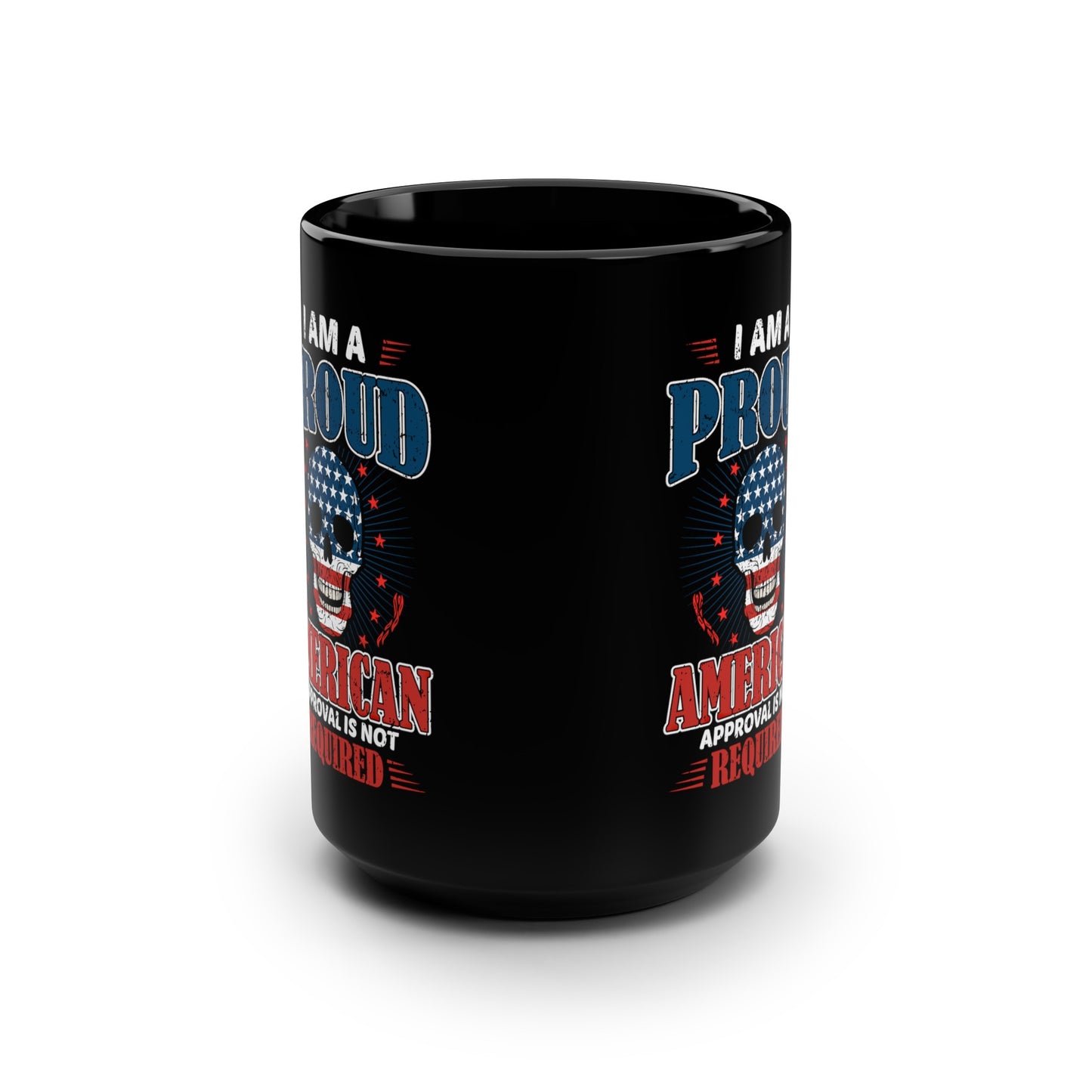 Proud American Approval Not Required : Black Mug, 15oz