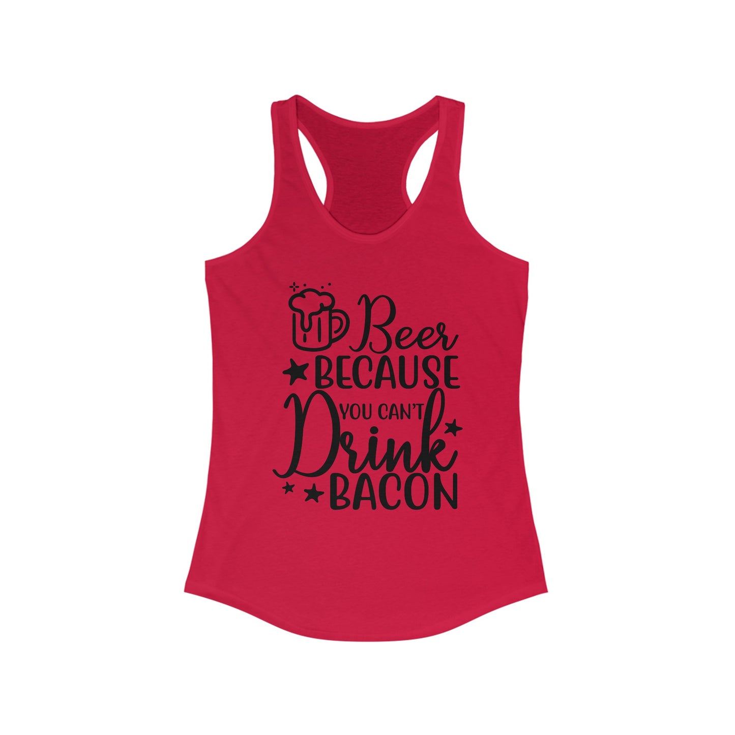 Beer Because You Can't Drink Bacon : Women's Ideal Racerback Tank