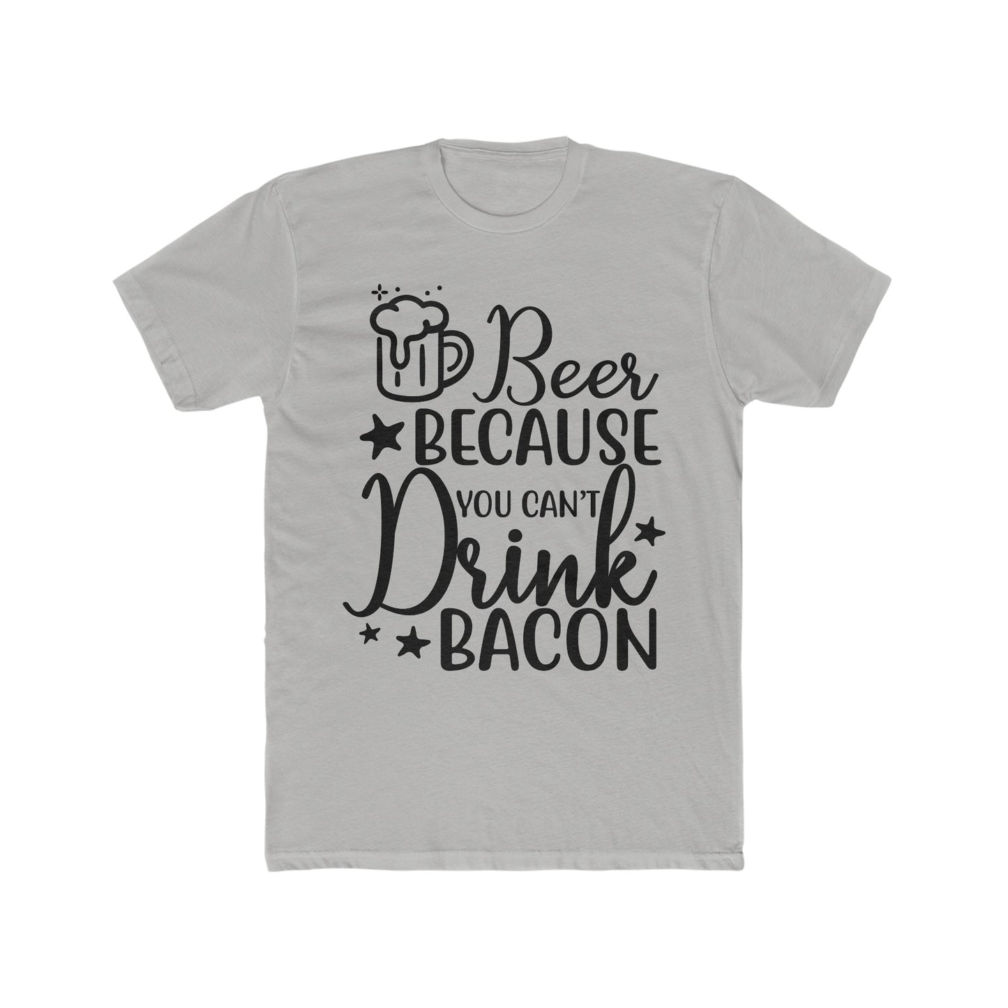 Beer Because You Can't Drink Bacon : Men's Cotton Crew Tee